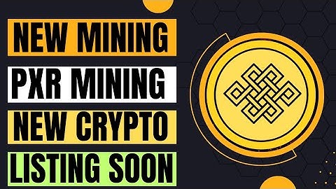PXR network mining.New mining app 2024.Big project.Free mining 2024.Bitcoin BX kyc.