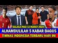  kabar timnas indonesia hari ini  selasa pagi 12 maret 2024  berita timnas indonesia terbaru