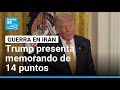 Trump presenta memorando para poner fin a guerra con Irán; Teherán lo califica de "lista de deseos"
