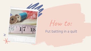Putting Batting into a Quilt