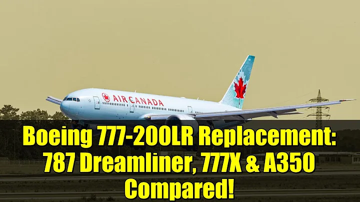 Boeing 777-200LR Replacement: 787 Dreamliner, 777X & A350 Compared!