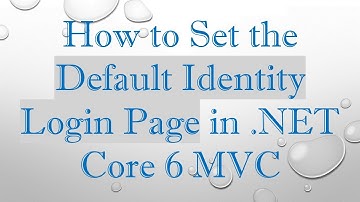 How to Set the Default Identity Login Page in .NET Core 6 MVC
