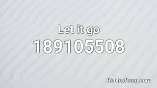 Let It Go Roblox Id Music Code Youtube - let me go roblox song id