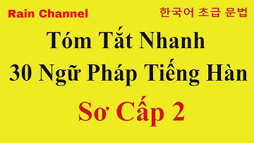Tóm tắt Nhanh 30 Ngữ Pháp Tiếng Hàn Sơ Cấp 2- Hội nhập xã Hội sơ cấp 2-Học ngữ pháp tiếng Hàn Nhanh