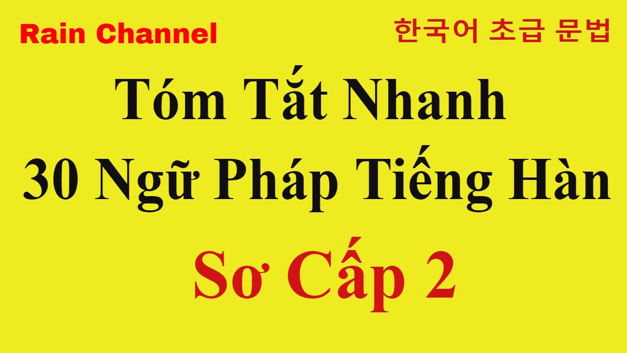 Tóm tắt Nhanh 30 Ngữ Pháp Tiếng Hàn Sơ Cấp 2- Hội nhập xã Hội sơ cấp 2-Học ngữ pháp tiếng Hàn Nhanh