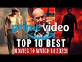 Top 10 Prime Video Movies to Watch 2023! New List! Part 1