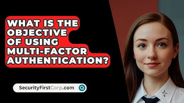 What Is The Objective Of Using Multi-Factor Authentication? - SecurityFirstCorp.com