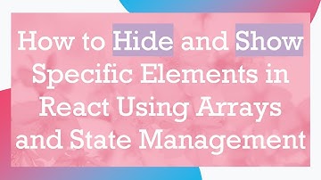 How to Hide and Show Specific Elements in React Using Arrays and State Management