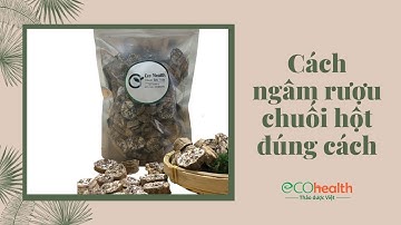 Chia sẻ cách ngâm rượu chuối hột đúng cách để mang lại lợi ích cho người dùng