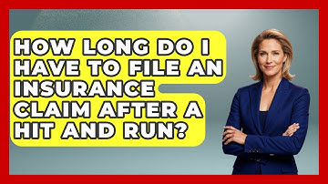 How Long Do I Have To File An Insurance Claim After A Hit And Run? - Auto Coverage Explained