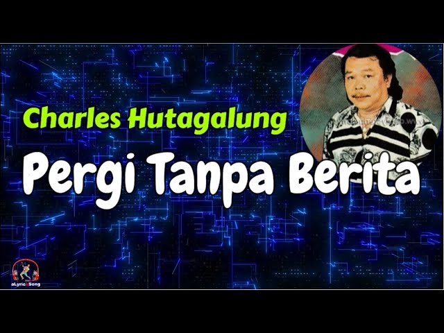 Charles Hutagalung  -  Pergi Tanpa Berita  (Lirik Lagu) class=