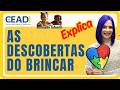 CEADI EXPLICA | Ed. Infantil IV e V | As descobertas do brincar | 2° Bimestre | Prof.ª Eliene F.