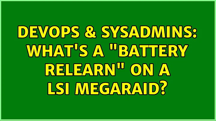 DevOps & SysAdmins: What's a "battery relearn" on a LSI MegaRaid?