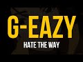 G-Eazy - Hate The Way (ft. blackbear)