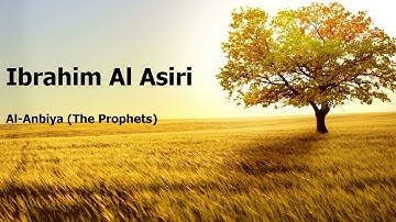 Ibrahim Al Asiri  Surah Al Anbiya The Prophetsإبراهيم العسيري  سورة  الأنبياء