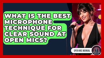 What Is The Best Microphone Technique For Clear Sound At Open Mics? - Open Mic Manual