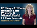 20 Ways Attitude Impacts Your Physical and Mental Health and 6 Tips to Improve It