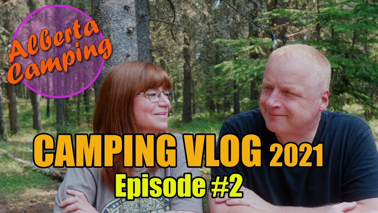 Alberta Camping VLOG - 2021 Episode 2