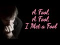 “A Fool, A Fool, I Met a Fool” by Burton Cummings