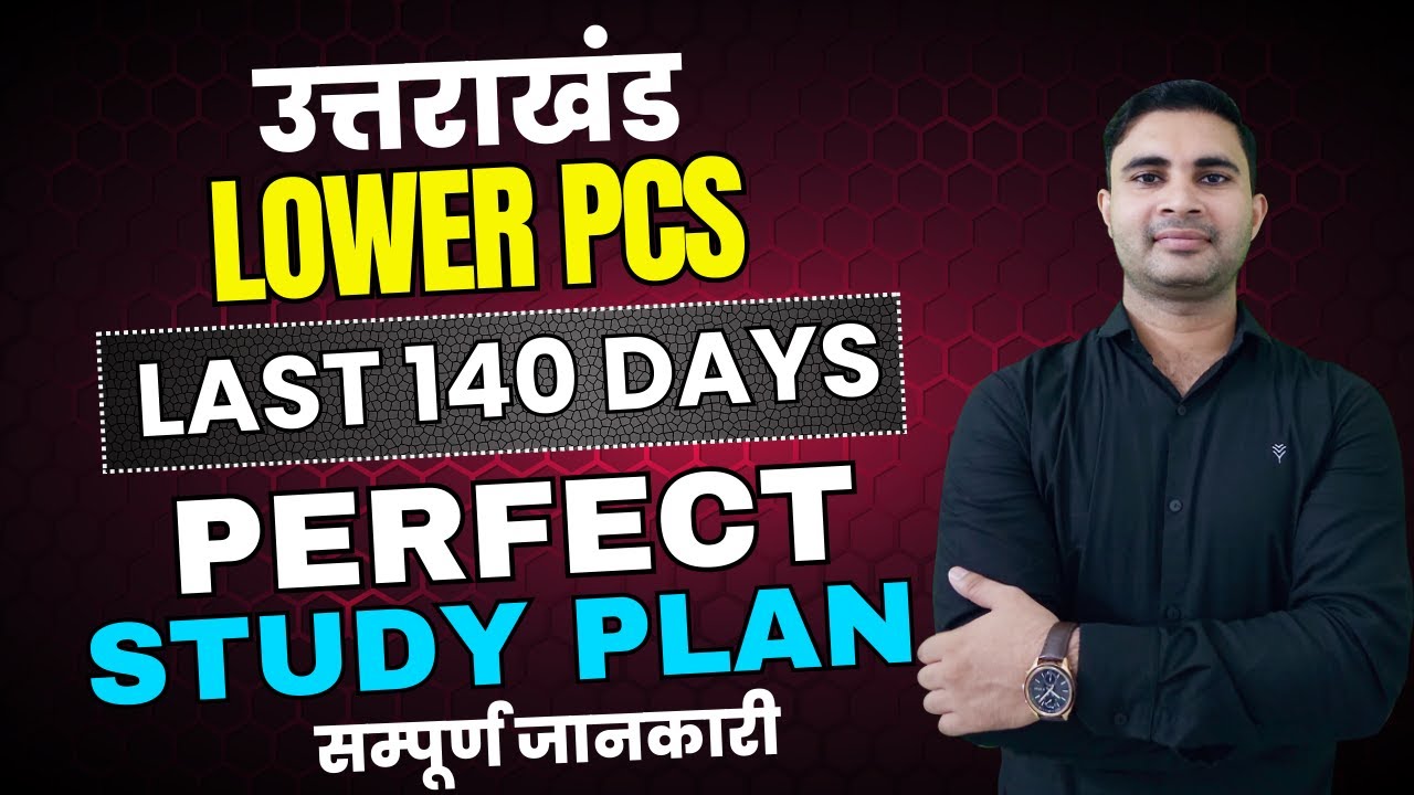 Uttarakhand Lower PCS Last 140 Days Study Plan | Uttarakhand Lower PCS ...