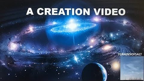 A Creation video 7GrainsofSalt 21NOV19