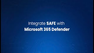 Integrate SAFE with Microsoft 365 Defender