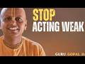 Stop Acting Weak | Best Motivational Speech by Gaur Gopal Das