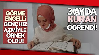 Yüzde 80 Görme Engelli Genç Kız, Azmiyle 3 Ayda Kuran Öğrendi Resimi