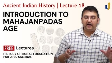 Ancient Indian History Lecture 18: Mahajanapadas - Introduction | UPSC History Optional 2025