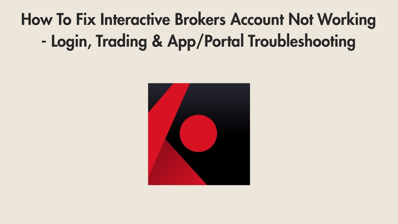 How To Fix Interactive Brokers Account Not Working - Login, Trading &  App/Portal Troubleshooting