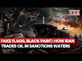 Fake Flags To Black Paint: How Iran's SHADOW FLEET Trade Oil With China On Sanctions Waters | Watch