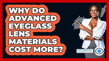 Why Do Advanced Eyeglass Lens Materials Cost More? - Optometry Knowledge Base
