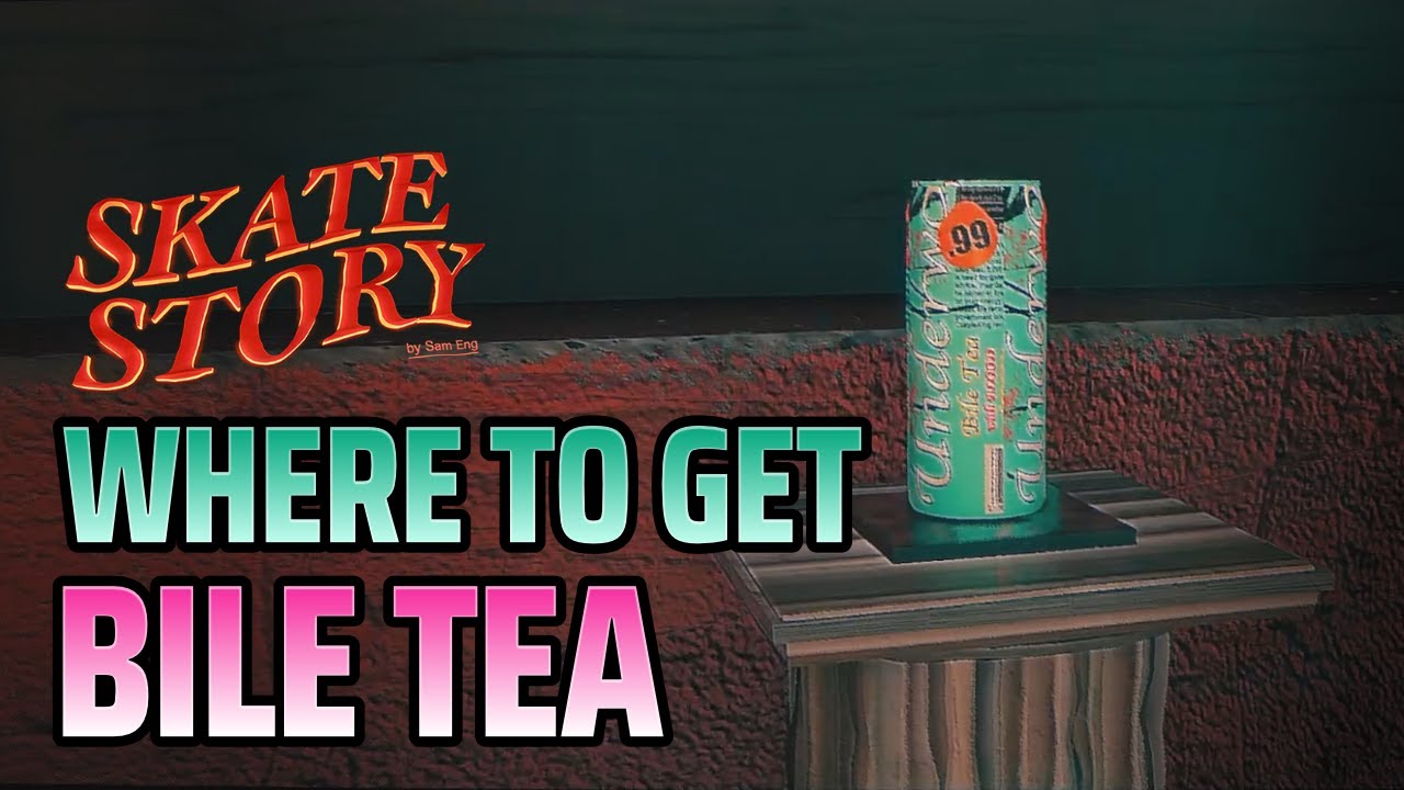 Where to get Bile Tea - Skate Story