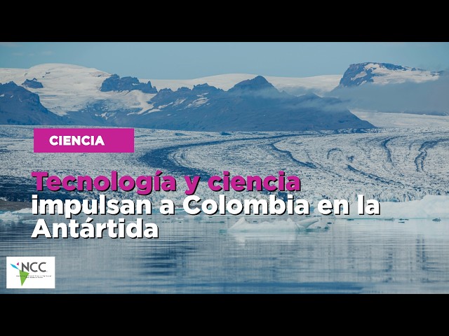 Tecnología y ciencia impulsan a Colombia en la Antártida