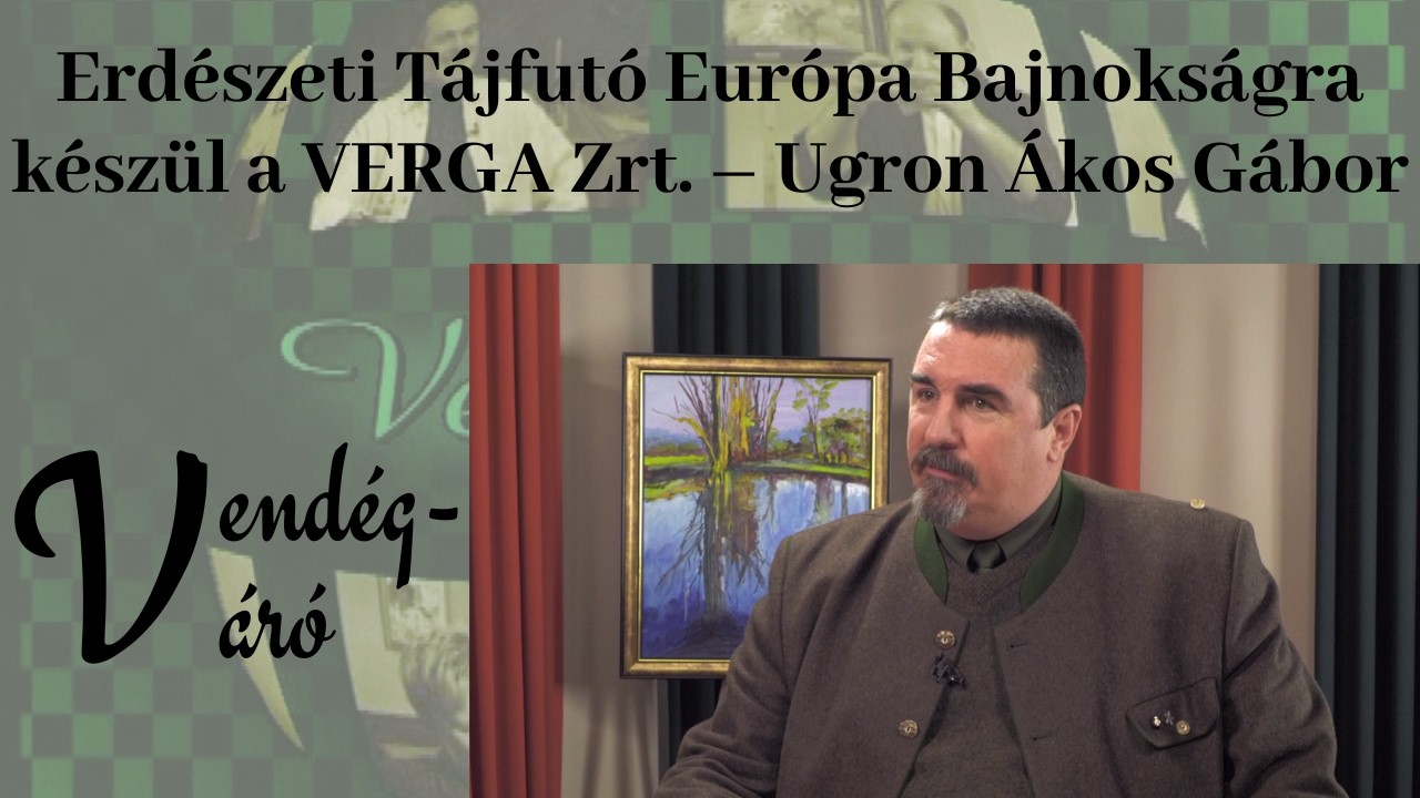Erdészeti Tájfutó Európa Bajnokságra készül a VERGA Zrt | Vendégváró 2026.02.20.