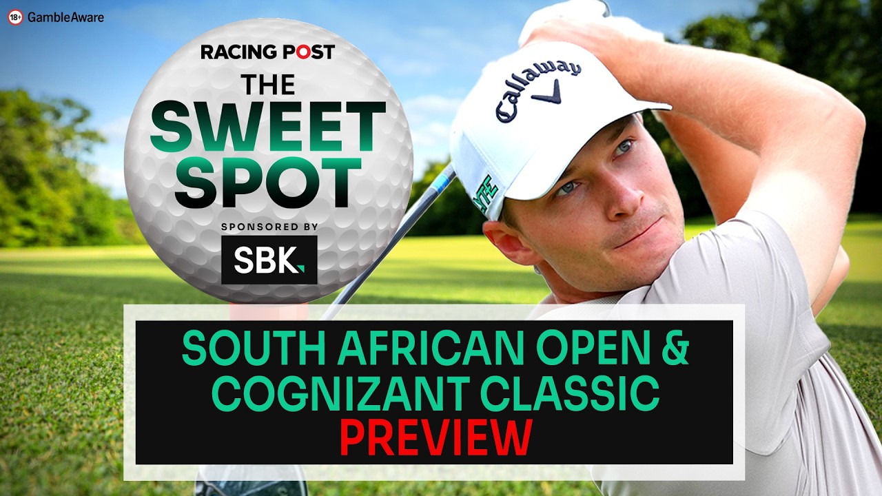 South African Open & Cognizant Classic Preview | Golf Tips | The Sweet Spot | Racing Post