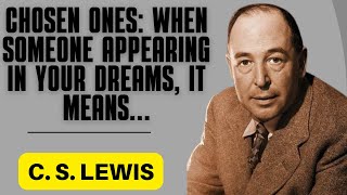 Chosen Ones: When Someone Appearing in Your Dreams, It Means…| C.S Lewis Sermons 2024