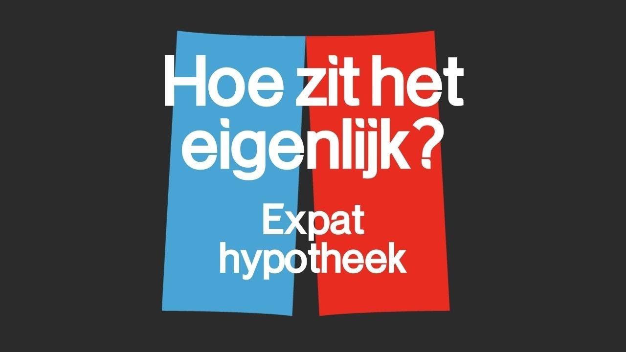 Hoe zit het nu eigenlijk met expats en een hypotheek
