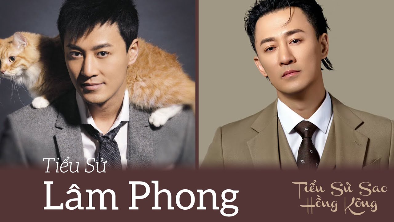 Tiểu Sử Lâm Phong - Diễn Viên Tài Năng Không TVB Được Trọng Dụng Và Cuộc Hôn Nhân Gây Tranh Cãi