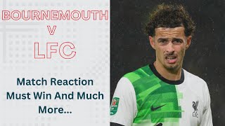Bournemouth 0 v LFC 4 | A Must Win | Match Reaction And Much More...
