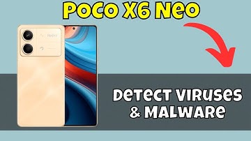 How to Virus Scan POCO X6 Neo – Detect Viruses & Malware