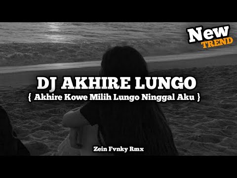 DJ AKHIRE LUNGO REMIX SLOW VIRAL TIKTOK TERBARU 2026 BY ZEIN FVNKY