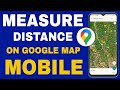 How to Measure Distance on Google Maps in Mobile | Road, Street, Any Location!