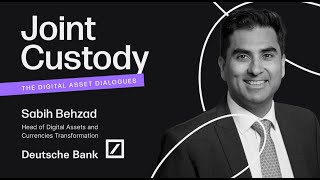 Episode 2: Sabih Behzed, Head of Digital Assets &amp; Currencies Transformation at Deutsche Bank