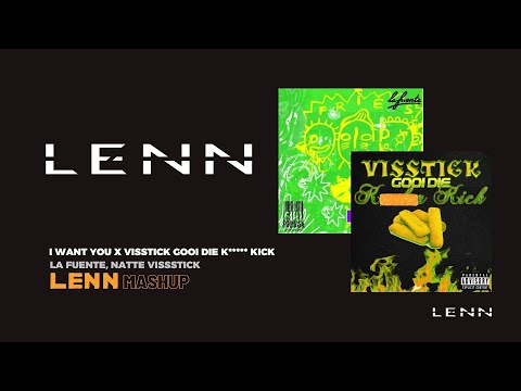 La Fuente - I Want You x Natte Visstick - Visstick Gooi Die K***** Kick (LENN Mashup) FREE DOWNLOAD