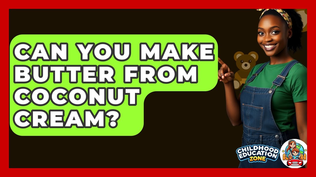 Can You Make Butter From Coconut Cream? - Childhood Education Zone