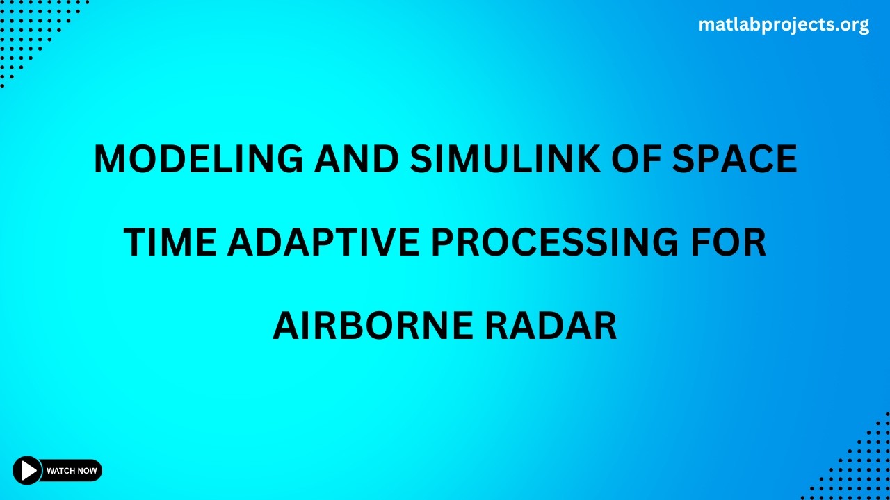 Modeling and Simulink of Space Time Adaptive Processing for Airborne ...