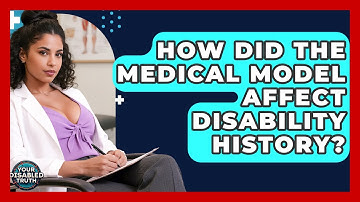 How Did The Medical Model Affect Disability History? - Your Disabled Truth