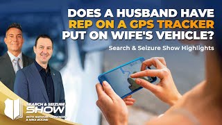 Ep #463 Does a Husband Have REP On A GPS Tracker Put on Wife’s Vehicle?