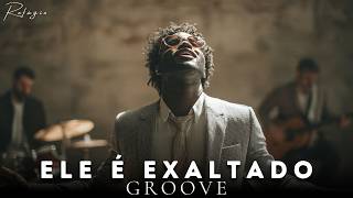 Ele É Exaltado Refúgio Groove & Soul Gospel